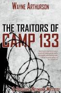 The Traitors of Camp 133 di Wayne Arthurson edito da RAVENSTONE