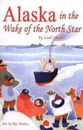 Alaska In The Wake Of The North Star di Leol Shuler edito da Hancock House Publishers Ltd ,canada