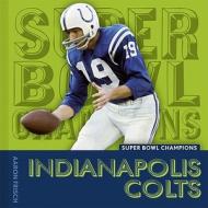 Indianapolis Colts di Aaron Frisch edito da Creative Paperbacks