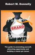 Personal Brand Planning for Life di Robert M. Donnelly edito da Small Batch Books