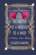 The Matter of a Murder of a Maid di Elizabeth a. Martina edito da LIGHTNING SOURCE INC