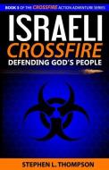 Israeli Crossfire: Defending God's People di Stephen L. Thompson edito da Stephen L. Thompson