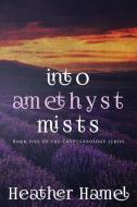 Into Amethyst Mists: Book 5 of the Cryptozoology Series di Heather Hamel edito da LIGHTNING SOURCE INC