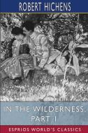 In The Wilderness, Part 1 (Esprios Classics) di Robert Hichens edito da Blurb