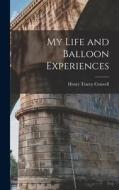 My Life and Balloon Experiences di Henry Tracey Coxwell edito da LEGARE STREET PR