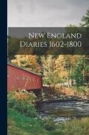 New England Diaries 1602-1800 di Anonymous edito da LEGARE STREET PR