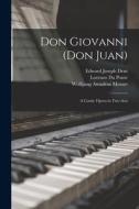 Don Giovanni (Don Juan): A Comic Opera in Two Acts di Edward Joseph Dent, Wolfgang Amadeus Mozart, Lorenzo Da Ponte edito da LEGARE STREET PR