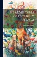 The Adventures of Unc' Billy Possum di Thornton W. Burgess edito da LEGARE STREET PR