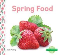 Spring Food di Julie Murray edito da ABDO KIDS