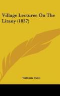 Village Lectures on the Litany (1837) di William Palin edito da Kessinger Publishing