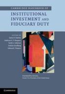 Cambridge Handbook of Institutional Investment and Fiduciary Duty di James P. Hawley edito da Cambridge University Press