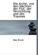 Die Arche, Von Den Nachten Der Flut, Der Vernichtung Und Des Traumes di Max Bruns edito da Richardson