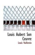 Louis Aubert Son Ceuvre di Louis Vuillemin edito da Bibliolife