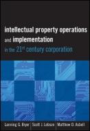Intellectual Property Operations and Implementation in the 21st Century Corporation di Lanning G. Bryer edito da John Wiley & Sons