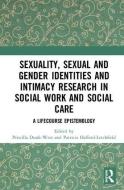 Sexuality, Sexual  and Gender Identities and Intimacy Research in Social Work and Social Care edito da Taylor & Francis Ltd