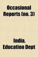 Occasional Reports (no. 3) di India Education Dept edito da General Books Llc