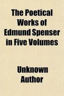 The Poetical Works Of Edmund Spenser In di Unknown Author edito da General Books