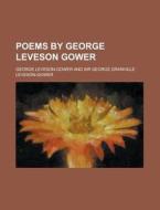 Poems By George Leveson Gower di Georg Leveson-gower edito da Rarebooksclub.com