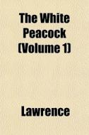 The White Peacock Volume 1 di Bradley Lawrence edito da General Books