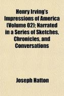 Henry Irving's Impressions Of America V di Joseph Hatton edito da General Books