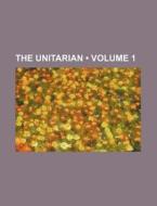 The Unitarian (volume 1) di Books Group edito da General Books Llc