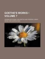 Goethe's Works (volume 7) di Johann Wolfgang von Goethe edito da General Books Llc