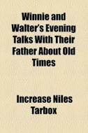 Winnie And Walter's Evening Talks With T di Increase Niles Tarbox edito da General Books