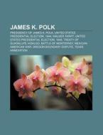 James K. Polk: di Books Llc edito da Books LLC, Wiki Series