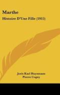 Marthe: Histoire D'Une Fille (1915) di Joris Karl Huysmans, Pierre Cogny, Pierre Lambert edito da Kessinger Publishing