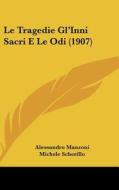 Le Tragedie Gl'inni Sacri E Le Odi (1907) di Alessandro Manzoni edito da Kessinger Publishing