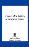 Twenty-One Letters of Ambrose Bierce di Ambrose Bierce edito da Kessinger Publishing