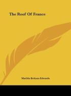 The Roof of France di Matilda Betham-Edwards edito da Kessinger Publishing