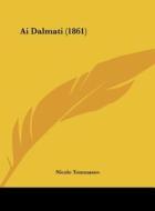 AI Dalmati (1861) di Nicolo Tommaseo edito da Kessinger Publishing