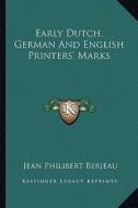 Early Dutch, German and English Printers' Marks di Jean Philibert Berjeau edito da Kessinger Publishing
