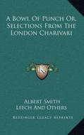 A Bowl of Punch Or, Selections from the London Charivari edito da Kessinger Publishing