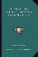 Alone in the Sleeping-Sickness Country (1915) di Felix Oswald edito da Kessinger Publishing