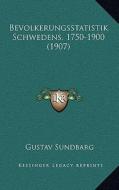 Bevolkerungsstatistik Schwedens, 1750-1900 (1907) di Gustav Sundbarg edito da Kessinger Publishing
