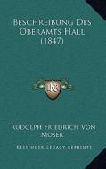 Beschreibung Des Oberamts Hall (1847) di Rudolph Friedrich Von Moser edito da Kessinger Publishing