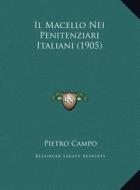 Il Macello Nei Penitenziari Italiani (1905) di Pietro Campo edito da Kessinger Publishing