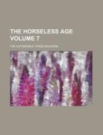 The Horseless Age; The Automobile Trade Magazine Volume 7 di Anonymous edito da Rarebooksclub.com