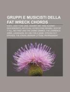 Gruppi E Musicisti Della Fat Wreck Chord di Fonte Wikipedia edito da Books LLC, Wiki Series
