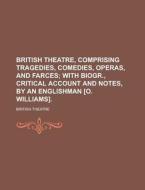 British Theatre, Comprising Tragedies, Comedies, Operas, and Farces di British Theatre edito da Rarebooksclub.com