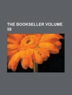 The Bookseller Volume 58 di U S Government, Anonymous edito da Rarebooksclub.com