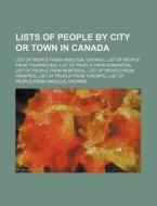 Lists Of People By City Or Town In Canad di Source Wikipedia edito da Books LLC, Wiki Series