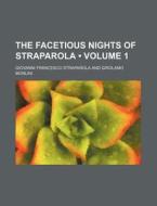 The Facetious Nights Of Straparola (volume 1) di Giovanni Francesco Straparola edito da General Books Llc