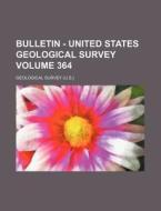 Bulletin - United States Geological Survey Volume 364 di Geological Survey edito da Rarebooksclub.com