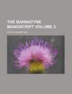 The Bannatyne Manuscript Volume 3 di George Bannatyne edito da Rarebooksclub.com