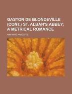 Gaston de Blondeville (Cont.) St. Alban's Abbey di Ann Ward Radcliffe edito da Rarebooksclub.com