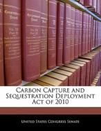 Carbon Capture And Sequestration Deployment Act Of 2010 edito da Bibliogov