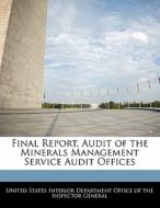 Final Report, Audit Of The Minerals Management Service Audit Offices edito da Bibliogov